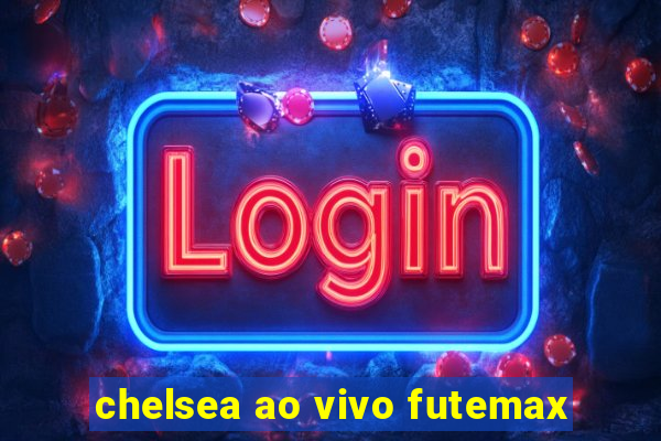 chelsea ao vivo futemax